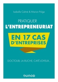 Isabelle Calmé et Marion Polge - Pratiquer l'entrepreneuriat en 17 cas d'entreprises.