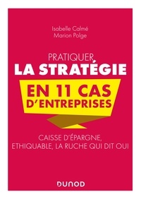 Isabelle Calmé et Marion Polge - Pratiquer la stratégie en 11 cas d'entreprises.