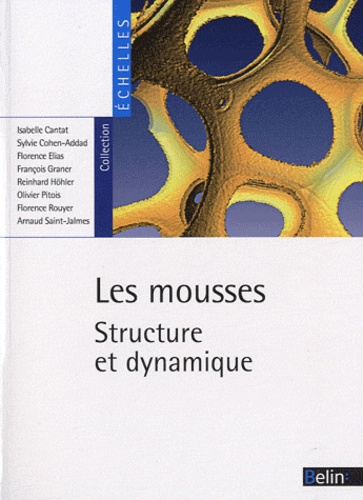 Isabelle Cantat et Sylvie Cohen-Addad - Les mousses - Structure et dynamique.