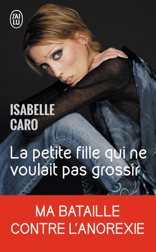 Isabelle Caro - La petite fille qui ne voulait pas grossir.