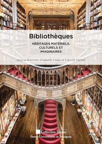 Bibliothèques. Héritages matériels, culturels et imaginaires