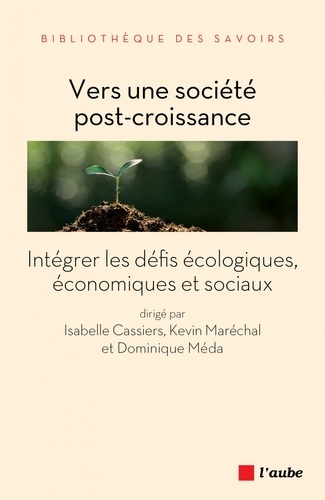 Isabelle Cassiers et Kevin MARECHAL - Vers une société post-croissance - Intégrer les défis écologiques, économiques et sociaux.