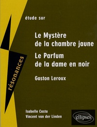 Isabelle Casta - Etude sur Gaston Leroux - Le Mystère de la chambre jaune et Le Parfum de la dame en noir.