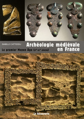 Isabelle Catteddu - Archéologie médiévale en France - Le premier Moyen Age (Ve-XIe siècle).