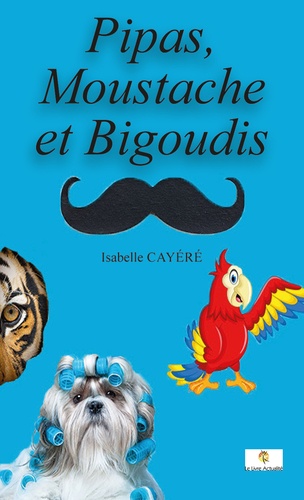 Isabelle Cayéré - Pipas, Moustache et Bigoudis.