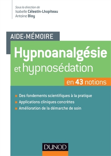 Isabelle Célestin-Lhopiteau et Antoine Bioy - Aide-mémoire - Hypnoanalgésie et hypnosédation - en 43 notions.