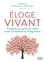 Éloge du vivant. Prendre sa santé en main avec la médecine intégrative