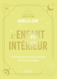 L'Enfant intérieur - Se reconnecter à sa joie profonde et à l'instant présent