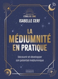 Isabelle Cerf - La médiumnité en pratique - Découvrir et développer son potentiel médiumnique.