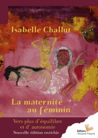 Isabelle Challut - La maternité au féminin.