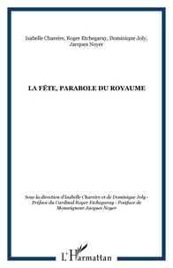 Isabelle Chareire et Dominique Joly - La fête, parabole du royaume.