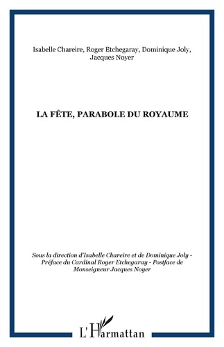 Isabelle Chareire et Dominique Joly - La fête, parabole du royaume.