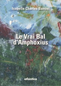 Isabelle Charles Bancel - Le vrai bal d'Amphoxius.