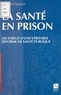 Isabelle Chauvin - La Sante En Prison. Les Enjeux D'Une Veritable Reforme De Sante Publique.