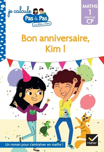 Je calcule pas à pas avec Kim et Tom Tome 1 Bon anniversaire, Kim !. Maths 1 début de CP -  -  Edition 2020