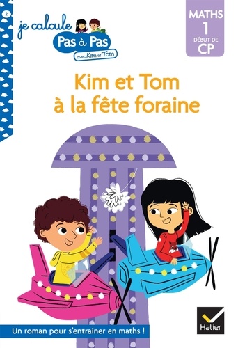 Je calcule pas à pas avec Kim et Tom Tome 2 La fête foraine. Maths 1 début de CP -  -  Edition 2020