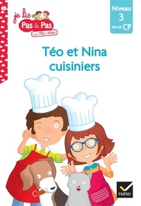 Isabelle Chavigny et Marie-Hélène Van Tilbeurgh - Je lis pas à pas avec Téo et Nina Tome 5 : Téo et Nina cuisiniers - Niveau 3 fin de CP.