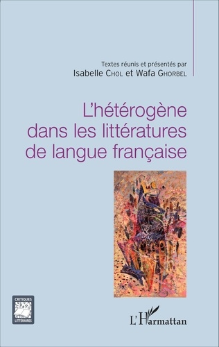Isabelle Chol et Wafa Ghorbel - L'hétérogène dans les littératures de langue française.