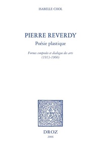 Isabelle Chol - Pierre Reverdy - Poésie plastique - Formes composées et dialogue des arts (1913-1960).