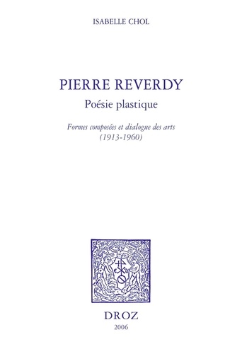 Pierre Reverdy - Poésie plastique. Formes composées et dialogue des arts (1913-1960)