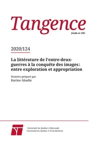 Isabelle Chol et Anne Reverseau - Tangence. No. 124,  2020 - La littérature de l’entre-deux-guerres à la conquête des images : entre exploration et appropriation.