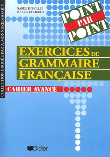Isabelle Chollet et Jean-Michel Robert - Exercices de grammaire française - Cahier avancé.