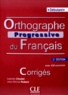 Isabelle Chollet et Jean-Michel Robert - Orthographe progressive du français Débutant - Corrigés.