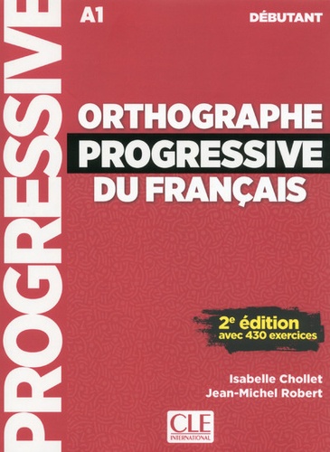 Isabelle Chollet et Jean-Michel Robert - Orthographe progressive du français débutant - Avec 430 exercices. 1 CD audio