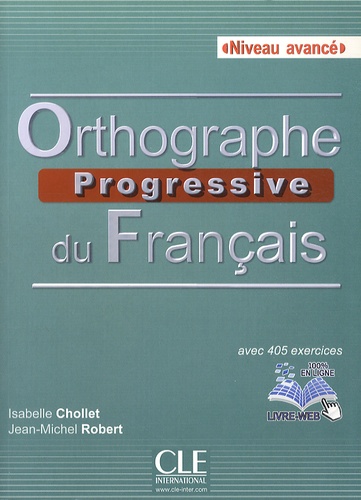 Isabelle Chollet et Jean-Michel Robert - Orthographe progressive du français Niveau avancé - Avec 405 exercices. 1 CD audio MP3