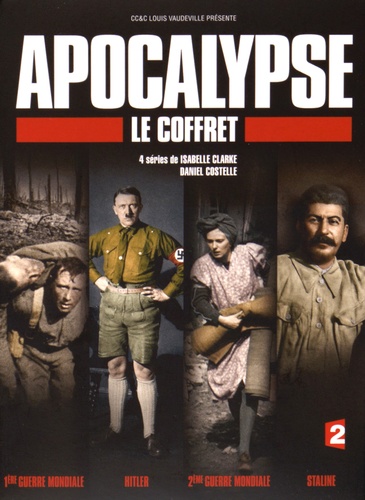 Isabelle Clarke et Daniel Costelle - Apocalypse - La 1re Guerre mondiale ; Hitler ; La 2e Guerre mondiale ; Staline. 9 DVD