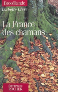 Isabelle Clerc - La France des chamans.