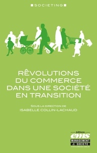 Isabelle Collin-Lachaud - Rêvolutions du commerce dans une société en transition.