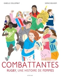 Isabelle Collombat et Sophie Bouxom - Combattantes - Rugby, une histoire de femmes.