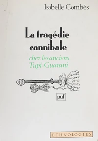 La tragédie cannibale chez les anciens Tupi-Guarani
