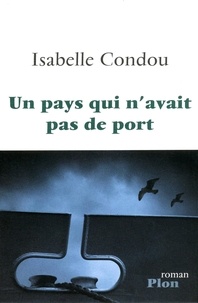 Isabelle Condou - Un pays qui n'avait pas de port.