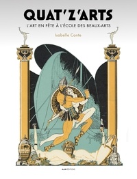 Isabelle Conte - Quat’Z’Arts - L’art en fête à l’École des Beaux-arts (1892-1966).