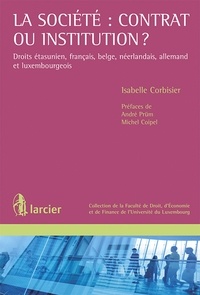 Isabelle Corbisier - La société : contrat ou institution ? - Droits étasunien, français, belge, néerlandais, allemand et luxembourgeois.