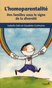 Isabelle Côté et Claudette Guilmaine - L'homoparentalité - Des familles sous le signe de la diversité.