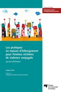 Isabelle Côté - Les pratiques en maison d'hébergement pour femmes victimes de violence conjugale - 40 ans d'histoire.