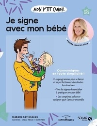 Isabelle Cottenceau et Isabelle Maroger - Mon p'tit cahier Je signe avec mon bébé.