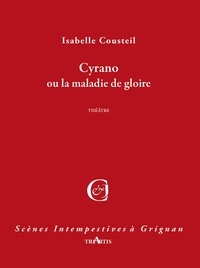 Isabelle Cousteil - Cyrano ou la maladie de gloire.