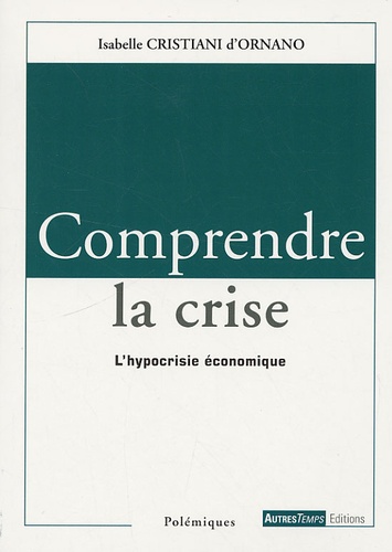 Isabelle Cristiani d'Ornano - Comprendre la crise - L'hypocrisie économique.