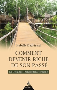 Isabelle Dadvisard - Comment devenir riche de son passé - La déliance transgénérationnelle.