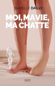 Isabelle Dailly - Moi, ma vie, ma chatte.