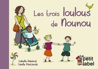 Isabelle Damaret et Camille Piantanida - Les trois loulous de Nounou - La Journée du tout-petit chez sa nounou.