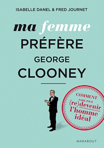 Isabelle Danel et Fred Journet - Ma femme préfère Georges Clooney.