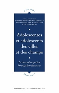 Isabelle Danic et Magali Hardouin - Adolescentes et adolescents des villes et des champs - La dimension spatiale des inégalités éducatives.