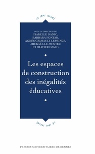 Isabelle Danic et Barbara Fontar - Les espaces de construction des inégalités éducatives.