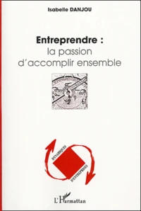Entreprendre : la passion d'accomplir ensemble