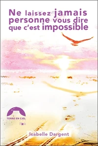Ne laissez jamais personne vous dire que c'est impossible